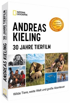 Andreas Kieling - 30 Jahre Tierfilm von National Geographic Buchverlag